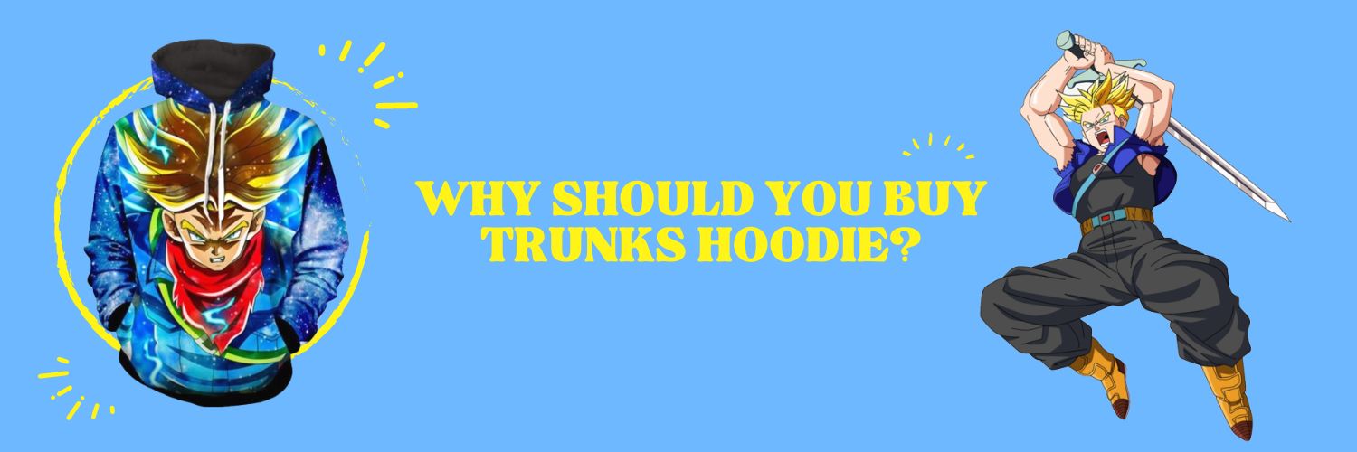 Why Should You Buy Trunks Hoodie